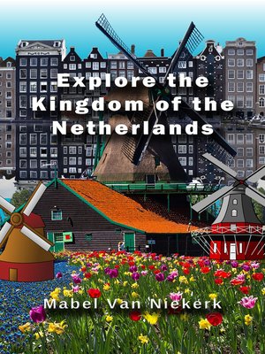 cover image of Explore the Kingdom of the Netherlands